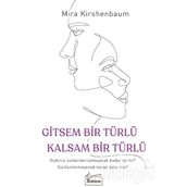 Gitsem Bir Türlü Kalsam Bir Türlü - Mira Kirshenbaum