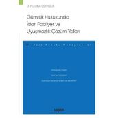 Gümrük Hukukunda İdari Faaliyet Ve Uyuşmazlık Çözüm Yollar -İdare Hukuku Monografileri- Dr. Muradiye Çevikçelik 1. Baskı, Ocak 2023