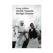 GÜNLÜK YAŞAMDA BENLİĞİN SUNUMU - ERVING GOFFMAN