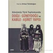 GÜNÜMÜZ TÜRK TOPLUMUNDA DOĞU GÜNEYDOĞU VE KABILE AŞIRET YAPISI - ORHAN TÜRKDOĞAN