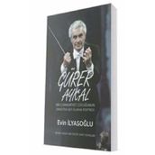 Gürer Aykal-Bir Cumhuriyet Çocuğunun Orkestra Şefi Olarak Portresi - Evin İlyasoğlu
