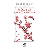 Güzeli Kurtarmak - Byung Chul Han