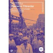 Haklarını Yitirenler Çin'de Endüstriyel Yurttaşlığın Yükselişi ve Çöküşü - Joel Andreas