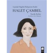 Halet Çambel Geçmişle Bugünü Buluşturan Kadın Nacide Berber
