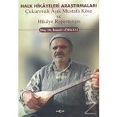 Halk Hikayeleri Araştırmaları: Çukurovalı Aşık Mustafa Köse ve Hikaye Repertuvarı Akçağ Yayınları