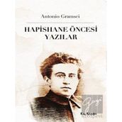 Hapishane Öncesi Yazılar - Antonio Gramsci