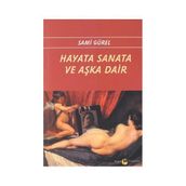 Hayata Sanata ve Aşka Dair - Sami Gürel