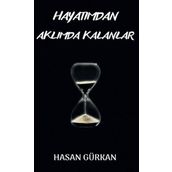 Hayatımdan Aklımda Kalanlar - Hasan Gürkan
