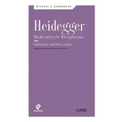 Heidegger Moderniteyle Hesaplaşma - Teknoloji-Politika-Sanat - Michael E. Zimmerman