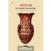 Hititler: Bir Anadolu İmparatorluğu - Kolektif
