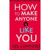 How to Make Anyone Like You - Leil Lowndes