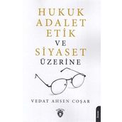 Hukuk Adalet Etik Ve Siyaset Üzerine - Vedat Ahsen Coşar