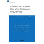 Hukuk Devleti İlkesi Çerçevesinde İdari Yargı Kararlarının Uygulanması - İdare Hukuku Monografileri - Berk Yılmaz 2021/09