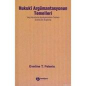 HUKUKI ARGÜMANTASYONUN TEMELLERI YARGI KARARLARINI GEREKÇELENDİRME TEORILERI ÜZERİNE BIR ARAŞTIRMA - EVELINE T. FETERIS