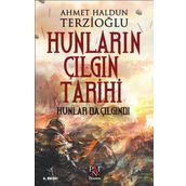 Hunların Çılgın Tarihi Hunlar da Çılgındı - Ahmet Haldun Terzioğlu
