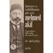Hürriyet Ve İstiklalimizin Gür Sesi: Mehmed Akif - Ümmetçilikten Milliyetçiliğe Bir Aydın Portresi - Akif Çarkçı