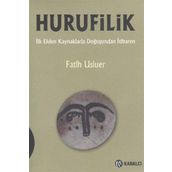 HURUFILIK İLK ELDEN KAYNAKLARLA DOĞUŞUNDAN İTIBAREN - FATIH USLUER