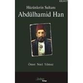 HÜZÜNLERİN SULTANI ABDÜLHAMİD HAN - ÖMER NACI YILMAZ