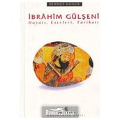 İbrahim Gülşeni Hayatı, Eserleri, Tarikatı - Himmet Konur