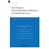 Idari Yargida Ictihat Aykiriliginin Onlenmesi Ve Giderilmesi Usulu – Idare Hukuku Monografileri –