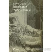 İDEOLOJİNİN YÜCE NESNESI - SLAVOJ ZIZEK