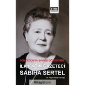 İkinci Dünya Savaşı Döneminde İlk Kadın Gazeteci Sabiha Sertel - Hülya Semiz Türkoğlu