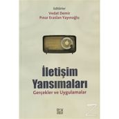 İLETİŞİM YANSIMALARI GERÇEKLER VE UYGULAMALAR - VEDAT DEMIR;PINAR ERASLAN YAYINOĞLU