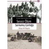 İLK DÜNYA HARBI´NDE KAFKAS CEPHESI SESSIZ ÖLÜM SARIKAMIŞ GÜNLÜĞÜ - ALBAY ARIF BAYTIN