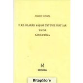 İLKE OLARAK YAŞAM ÜSTÜNE NOTLAR YA DA MINI-ETIKA - AHMET SOYSAL