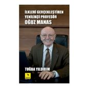 İLKLERI GERÇEKLEŞTIREN YENILIKÇI PROFESÖR OĞUZ MANAS - TUĞBA YILDIRIM