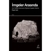 İmgeler Arasında Yeni Türkiye Sinemasının Düşünen İmgeleri Üzerine - Özgür İpek