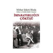 İMPARATORLUĞUN ÇÖKÜŞÜ İTTİHAT VE TERAKKI KATIBI UMUMISI - MITHAT ŞÜKRÜ BLEDA