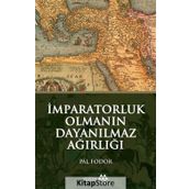 İmparatorluk Olmanın Dayanılmaz Ağırlığı - Pal Fodor
