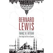 İnanç ve İktidar Orta Doğu’da Din ve Siyaset - Bernard Lewis