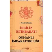 İngiliz İstihbaratı ve Osmanlı İmparatorluğu - Ferdi Ertekin