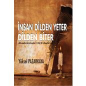İNSAN DILDEN YETER DILDEN BITER ATASÖZLERİNDE DIL FELSEFESI - YÜKSEL PAZARKAYA