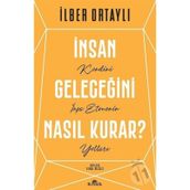 İnsan Geleceğini Nasıl Kurar - İlber Ortaylı