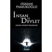 İNSAN VE DEVLET ARADA SIKIŞIP KALANLAR - OSMAN PAMUKOĞLU