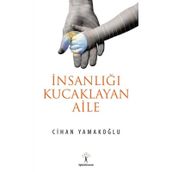 İnsanlığı Kucaklayan Aile - Cihan Yamakoğlu