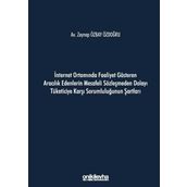 İnternet Ortamında Faaliyet Gösteren Aracılık Edenlerin Mesafeli Sözleşmeden Dolayı Tüketiciye Karşı Sorumluluğunun Şartları - Zeynep Özbay Özdoğru