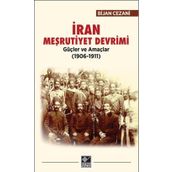 İran Meşrutiyet Devrimi Güçler ve Amaçlar (1906-1911) - Bijan Cezani