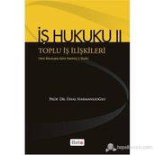 İŞ HUKUKU 2 - TOPLU İŞ İLIŞKILERI - ÜNAL NARMANLIOĞLU