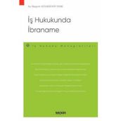 İş Hukukunda İbraname - İş Hukuku Monografileri - Begüm Vatansever Yanık 1. Baskı, Haziran 2025