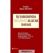 İş Yargısında Belirsiz Alacak Davası - Abbas Bilgili
