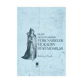 İSLAM DEVLETLERINDE TÜRK NAIBELER VE KADIN HÜKÜMDARLAR - BAHRIYE ÜÇOK