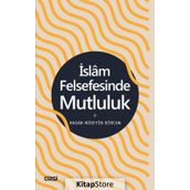 İslam Felsefesinde Mutluluk - Hasan Hüseyin Bircan