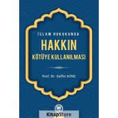 İSLAM HUKUKUNDA HAKKIN KÖTÜYE KULLANILMASI - SAFFET KÖSE