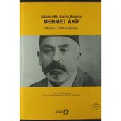 İslamcı Bir Şairin Romanı Mehmet Akif - Mehmet Emin Erişirgil