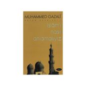 İSLAMI NASIL ANLAMALIYIZ - MUHAMMED GAZALI