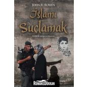 İslamı Suçlamak - John R. Bowen